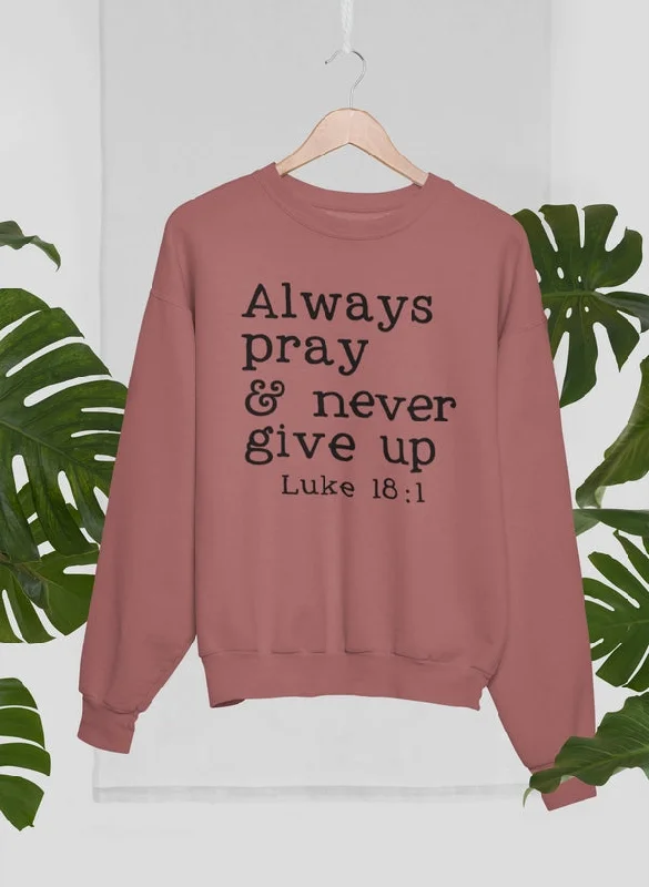 Always Pray & Never Give Up Sweat Shirt