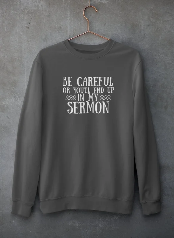 Be Careful Or You'll End Up In My Sermon Sweat Shirt