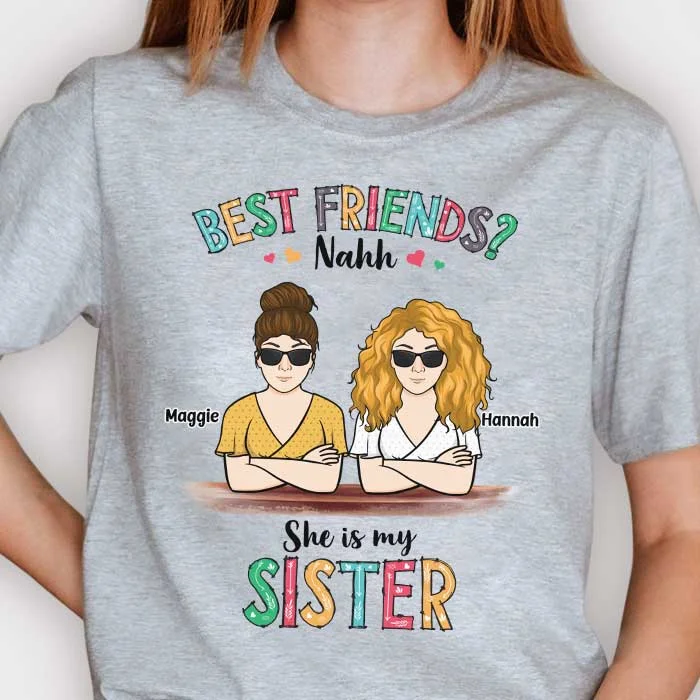 Best Friends? They Are My Sisters - Personalized Unisex T-Shirt, Hoodie