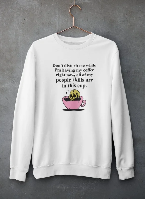 Don't Disturb Me Coffee Sweat Shirt