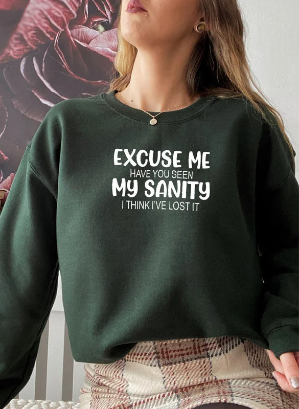 Excuse Me Have You Seen My Sanity Sweat Shirt