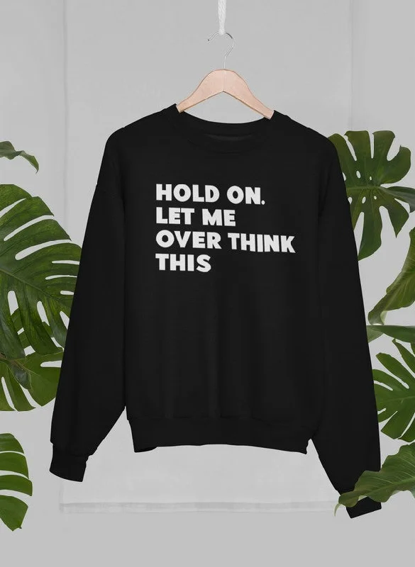 Hold On Let Me Overthink This Sweat Shirt