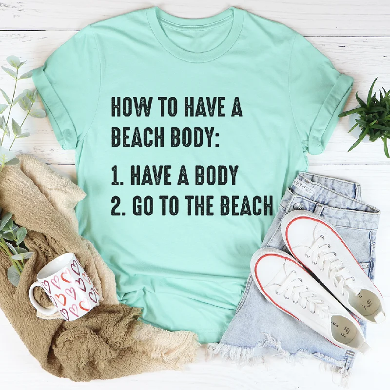 How to Have A Beach Body T-Shirt