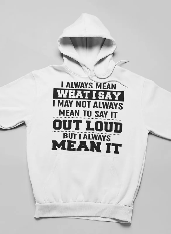 I Always Mean What I Say Hoodie