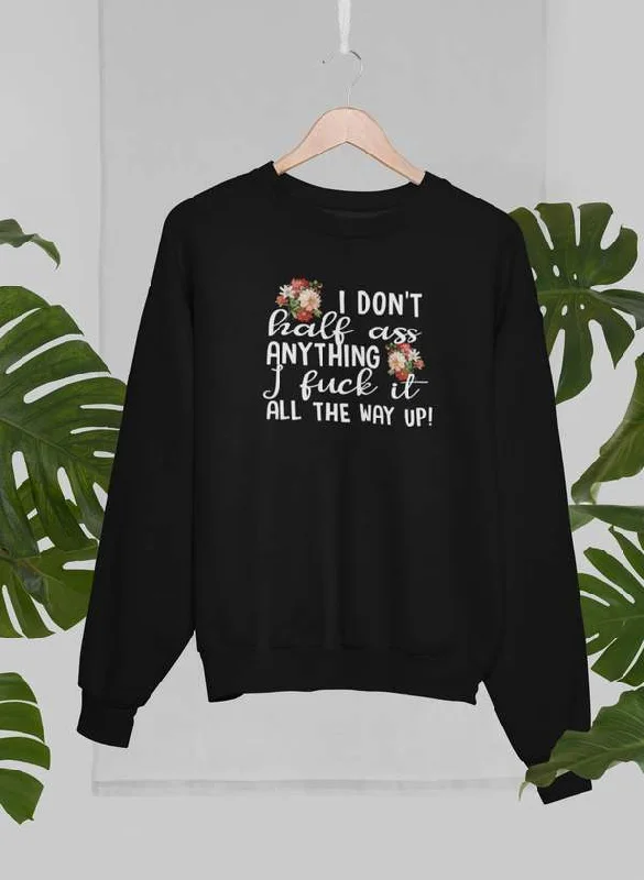 I Don't Half-Ass Anything Sweat Shirt