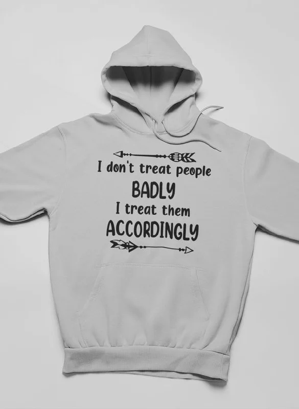 I Don't Treat People Badly Hoodie