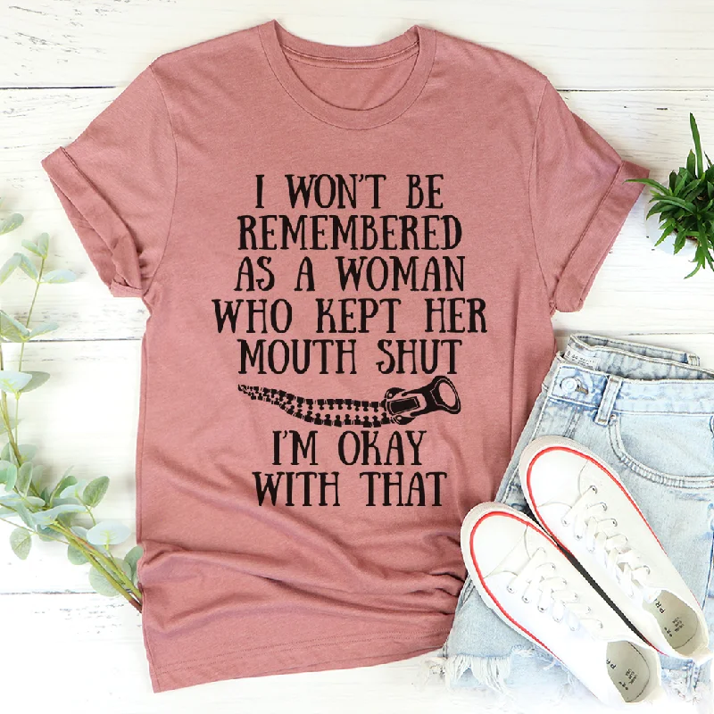 I Won't Be Remembered As A Woman Who Kept Her Mouth Shut T-Shirt