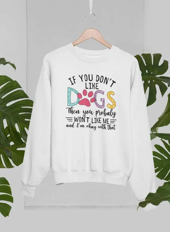 If You Don't Like Dogs Sweat Shirt