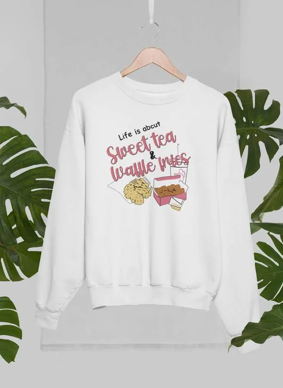 Life Is About Sweet Tea & Waffle Fries  Sweat Shirt