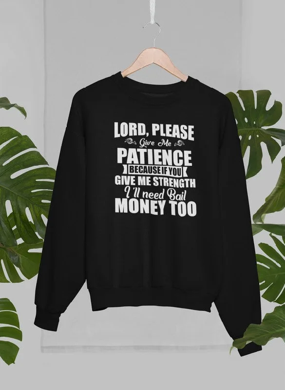 Lord Please Give Me Patience Sweat Shirt