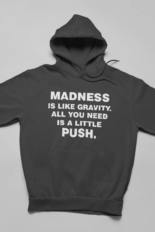 Madness Is Like Gravity  Hoodie