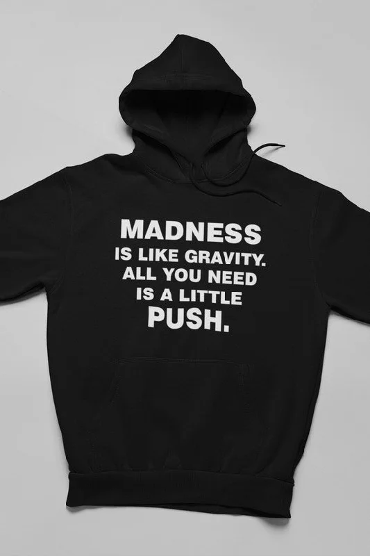 Madness Is Like Gravity  Hoodie