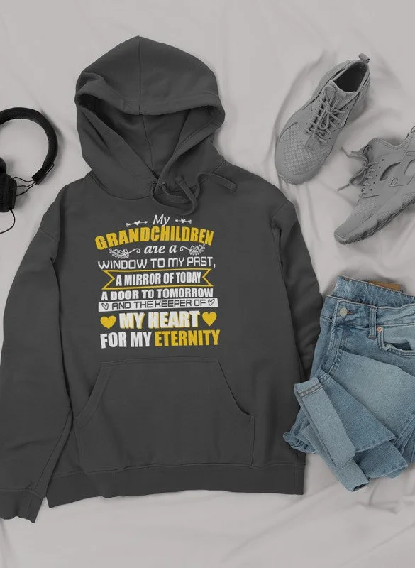 My Grandchildren Are A Window To My Past A Mirror Of Today A Door To Tomorrow And The Keeper Of My Heart For All Eternity Hoodie