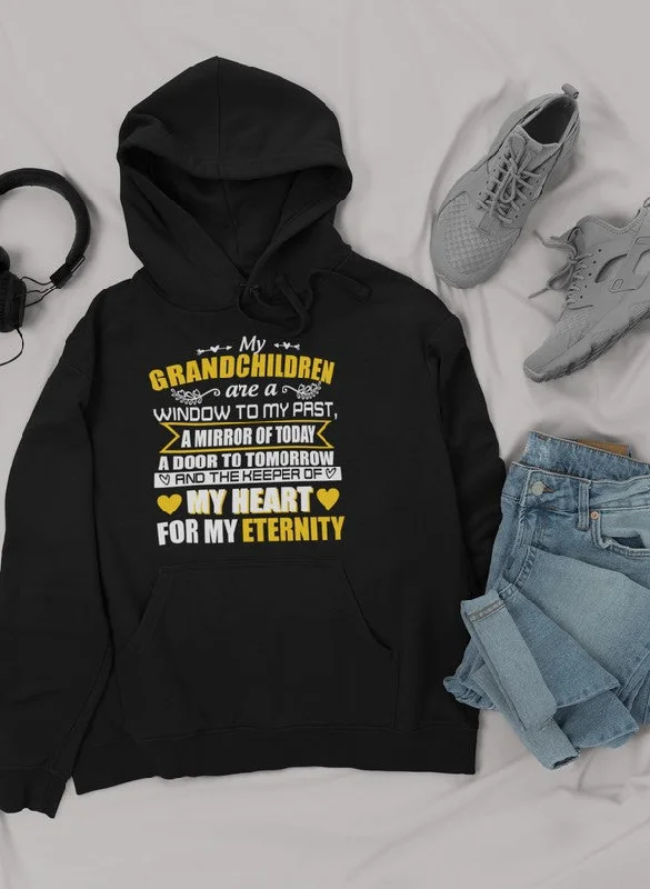 My Grandchildren Are A Window To My Past A Mirror Of Today A Door To Tomorrow And The Keeper Of My Heart For All Eternity Hoodie