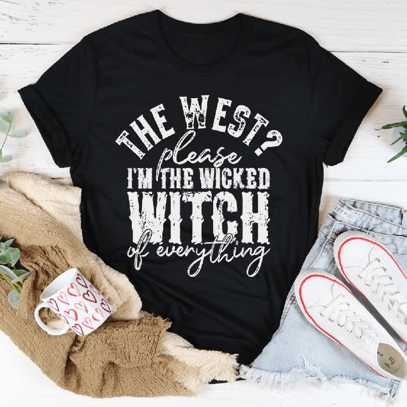 The West Please I'm The Wicked Witch Of Everything Tee