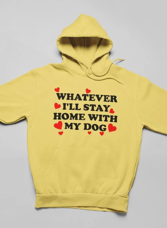 Whatever I'll Stay Home With My Dog Hoodie