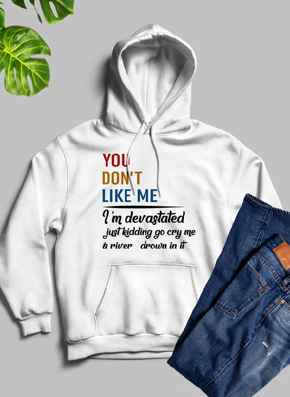 You Dont Like Me Hoodie